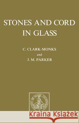 Stones and Cord in Glass C. Clark-Monks J. M. Parker 9780900682186 Society of Glass Technology - książka
