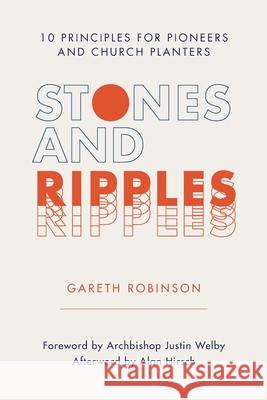 Stones and Ripples: 10 Principles for Pioneers and Church Planters Gareth Robinson, Alan Hirsch, Archbishop Justin Welby 9781735598819 1 Movements Publishing - książka