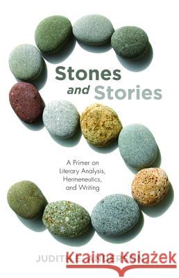 Stones and Stories: A Primer on Literary Analysis, Hermeneutics, and Writing Anderson, Judith E. 9781532673887 Resource Publications (CA) - książka