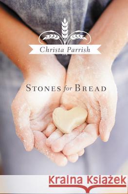 Stones for Bread Christa Parrish 9781401689018 Thomas Nelson Publishers - książka