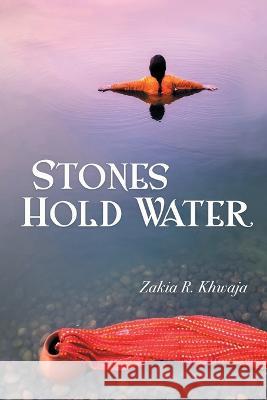 Stones Hold Water Zakia R. Khwaja 9781646629039 Finishing Line Press - książka