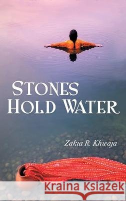 Stones Hold Water Zakia R Khwaja   9798888380130 Finishing Line Press - książka