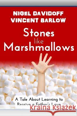 Stones Like Marshmallows: A Tale About Learning to Receive a Father's Love Barlow, Vincent 9781546481584 Createspace Independent Publishing Platform - książka