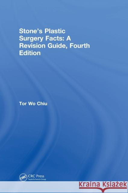 Stone's Plastic Surgery Facts: A Revision Guide, Fourth Edition: A Revision Guide Chiu, Tor Wo 9781138596733 CRC Press - książka