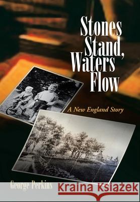 Stones Stand, Waters Flow: A New England Story Perkins, George 9781425754129 Xlibris Corporation - książka