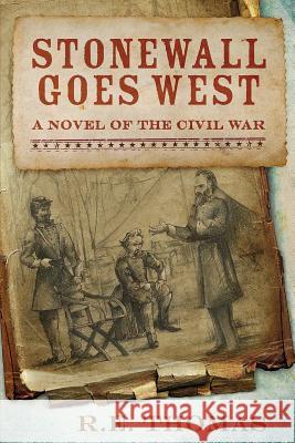 Stonewall Goes West: A Novel of The Civil War and What Might Have Been Thomas, R. E. 9780988892200 Black Gold Media - książka