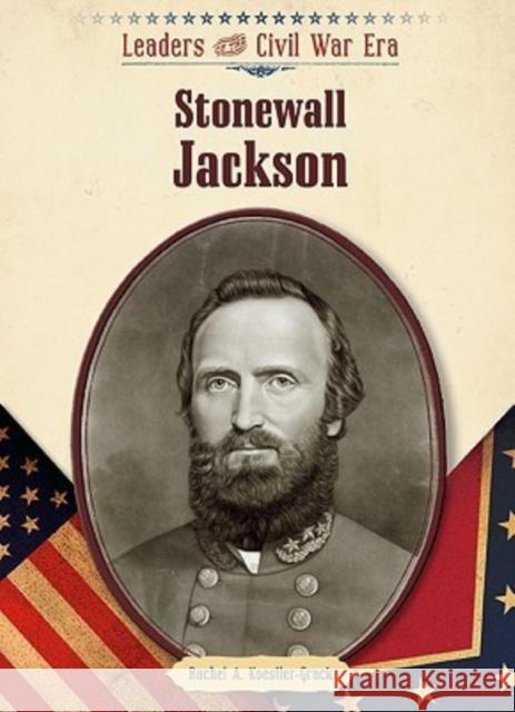 Stonewall Jackson Rachel A. Koestler-Grack 9781604132991 Chelsea House Publishers - książka