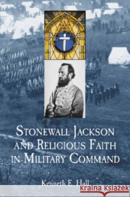 Stonewall Jackson and Religious Faith in Military Command Kenneth E. Hall 9780786420858 McFarland & Company - książka