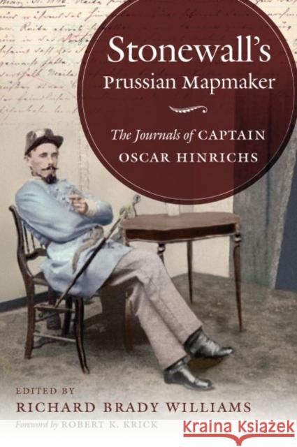 Stonewall's Prussian Mapmaker: The Journals of Captain Oscar Hinrichs Richard Brady Williams Robert K. Krick 9781469659107 University of North Carolina Press - książka