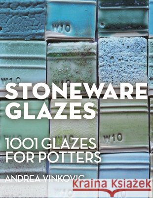 Stoneware Glazes: 1001 Recipes for Potters Andrea Vinkovic 9781789944365 Herbert Press - książka