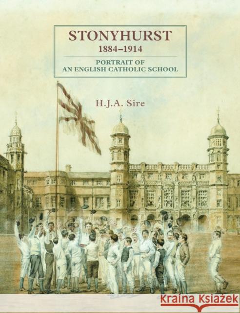 Stonyhurst 1884-1914: Portrait of an English Catholic School Henry Sire 9781916846654 Unicorn Publishing Group - książka