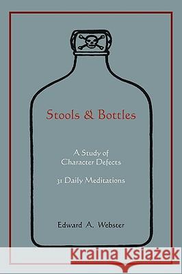 Stools and Bottles: A Study of Character Defects--31 Daily Meditations Edward A. Webster 9781578989300 Martino Fine Books - książka