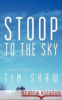 Stoop to the Sky Tim Shaw 9781452094700 AuthorHouse - książka