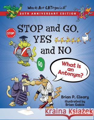 Stop and Go, Yes and No, 20th Anniversary Edition: What Is an Antonym? Brian P. Cleary Brian Gable 9781728428444 Lerner Publications (Tm) - książka