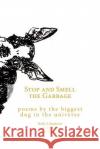 Stop and Smell the Garbage: Poems by the Biggest Dog in the Universe Holly G. Sandovici Elena Sandovici 9781537027531 Createspace Independent Publishing Platform