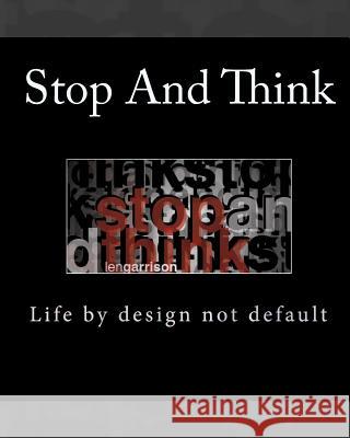 Stop and Think: Life by design not default Garrison, Len 9781448689941 Createspace - książka