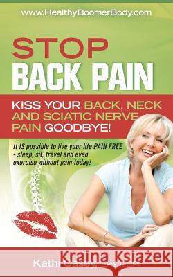 STOP Back Pain: Kiss Your Back, Neck And Sciatic Nerve Pain Goodbye! Moore, Ned 9781937294045 Healthy Boomer Body Press - książka