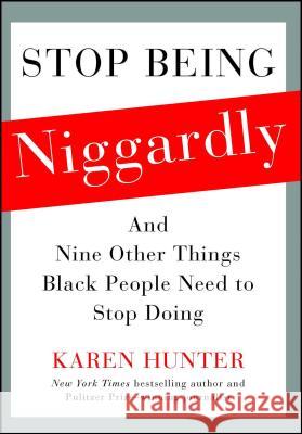 Stop Being Niggardly: And Nine Other Things Black People Need to Stop Doing Karen Hunter 9781476791418 Gallery Books/Karen Hunter Publishing - książka