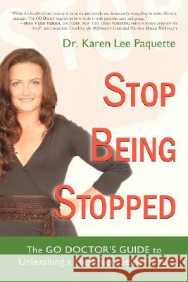 Stop Being Stopped: The Go Doctor's Guide to Unleashing a Healthier, Sexier You! Paquette, Karen Lee 9780595426041 iUniverse - książka