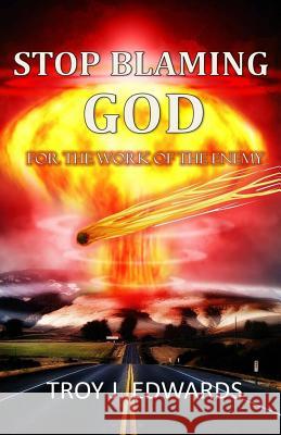 Stop Blaming God For the Work of the Enemy Edwards, Troy J. 9781530810123 Createspace Independent Publishing Platform - książka