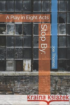 Stop by: A Play in Eight Acts Thomas, Joe 9781090207265 Independently Published - książka