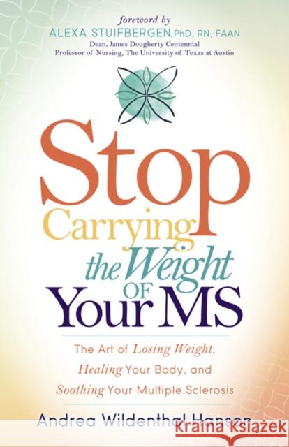 Stop Carrying the Weight of Your MS: The Art of Losing Weight, Healing Your Body, and Soothing Your Multiple Sclerosis  9781683501985 Morgan James Publishing - książka