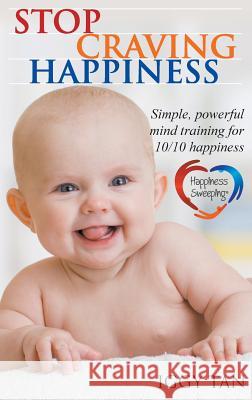 Stop Craving Happiness: Simple powerful mind training for 10/10 happiness Iggy Tan, Pickawoowoo Publishing Group 9780994509543 Lofthouse One Pty Ltd - książka