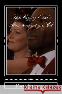 Stop Crying Oscar's Stars tears get you Wet: Common and John Legend Speech moves crowd to tears Knight Sr, Dan Edward 9781508610939 Createspace - książka