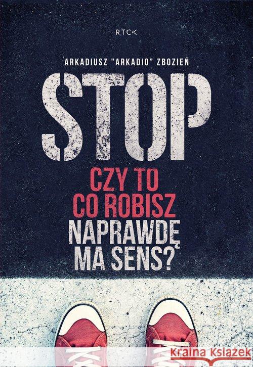 Stop Czy to co robisz naprawdę ma sens Zbozień Arkadiusz 9788364855900 RTCK - książka