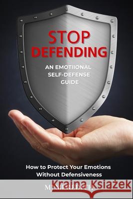 Stop Defending - An Emotional Self-Defense Guide M. J. Meredith 9781764201223 Celtic Stag - książka