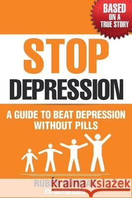 Stop Depression: A guide to beat depression without pills (Based on a true story) Quintas, Ruben 9781547185948 Createspace Independent Publishing Platform - książka