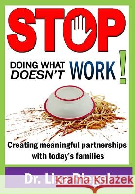 Stop Doing What Doesn't Work: Creating meaningful partnerships with today's families Riegel, Lisa a. 9781987698497 Createspace Independent Publishing Platform - książka