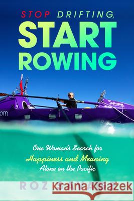 Stop Drifting, Start Rowing: One Woman's Search for Happiness and Meaning Alone on the Pacific Roz Savage 9781401942625 Hay House - książka