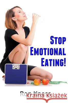 Stop Emotional Eating!: An Introductory Guide to Ending Emotional Eating Forever! Ron Kness 9781512064971 Createspace - książka