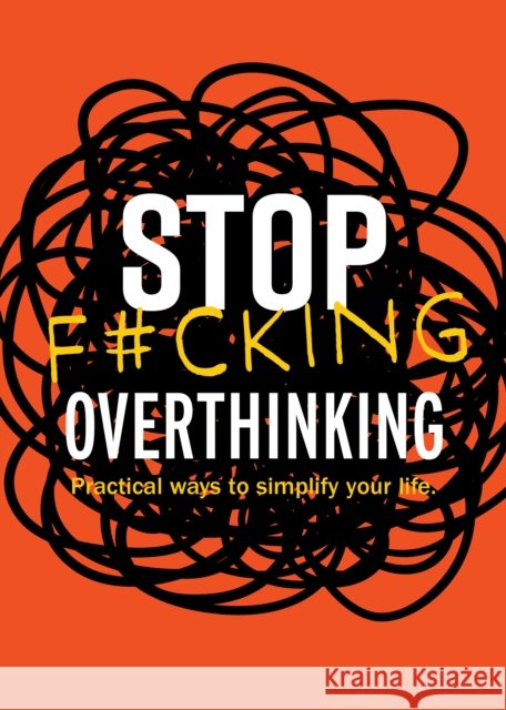 Stop F*cking Overthinking: Practical Ways to Simplify Your Life. Editors of Chartwell Books 9780785846444 Chartwell Books - książka