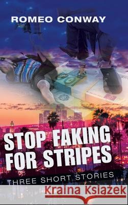 Stop Faking for Stripes: Three Short Stories Romeo Conway 9781698703848 Trafford Publishing - książka