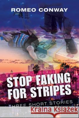 Stop Faking for Stripes: Three Short Stories Romeo Conway 9781698703855 Trafford Publishing - książka