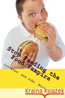 Stop Feeding the Food Vampire Lorraine Moran John Moran 9781542831758 Createspace Independent Publishing Platform - książka