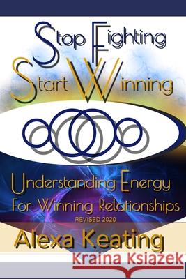 Stop Fighting Start Winning: How to Thrive In 4D Energy Keating, Alexa 9781515205494 Createspace - książka