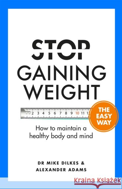 Stop Gaining Weight The Easy Way: How to maintain a healthy body and mind Alexander Adams 9781841882796 Orion Publishing Co - książka