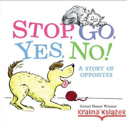 Stop, Go, Yes, No!: A Story of Opposites Mike Twohy Mike Twohy 9780062469335 Balzer & Bray/Harperteen - książka