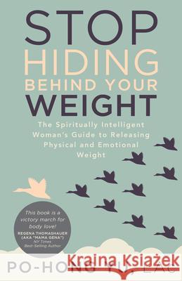 Stop Hiding Behind Your Weight: The Spiritually Intelligent Woman's Guide to Releasing Physical and Emotional Weight Po-Hong Yu 9781683092988 Difference Press - książka