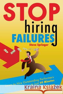 Stop Hiring Failures! Steve Springer 9781419647055 Booksurge Publishing - książka