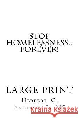 Stop Homelessness..Forever!: A Practical Guide With Tips and Secrets For Volunteers-Organizations-Government + You To Help And Show Homeless Men or Anderson Jr. M. S., Herbert C. 9781519577474 Createspace Independent Publishing Platform - książka