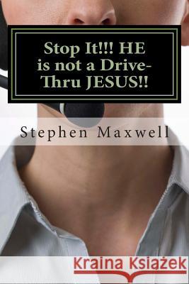 Stop It!!! HE is not a Drive-Thru JESUS!! Maxwell, Stephen Cortney 9781484179352 Createspace - książka