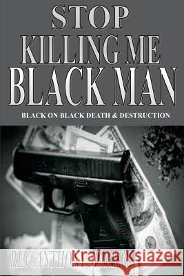 Stop Killing Me Black Man: Black On Black Death & Destruction Martin, Anthony 9781632730039 DC Library Press - książka