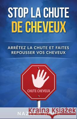 Stop la chute des cheveux: Arrêtez la chute et faites repousser vos cheveux Nour, Nazeem 9781539552031 Createspace Independent Publishing Platform - książka