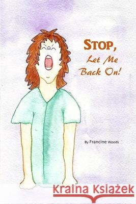 STOP, Let Me Back On Francine Woods 9781710079524 Independently Published - książka