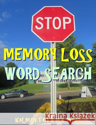 Stop Memory Loss Word Search: 111 EXTRA LARGE PRINT Entertaining Puzzles Toth M. a. M. Phil, Kalman 9781978109766 Createspace Independent Publishing Platform - książka