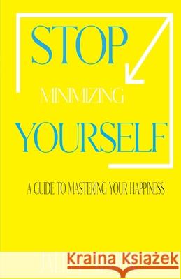 Stop Minimizing Yourself: A Guide To Mastering Your Happiness Jalisa Major 9781667129112 Lulu.com - książka